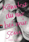 Könntest du nur bei mir sein (German Edition) - Lara Avery, Clara Mihr