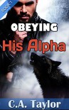 Obeying His Alpha (Gay Werewolf Spanking Erotic Romance Novella) - C.A. Taylor