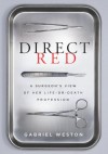 Direct Red: A Surgeon's View of Her Life-or-Death Profession - Gabriel Weston