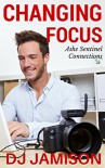 Changing Focus (Ashe Sentinel Connections Book 1) - D.J. Jamison