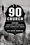 90 Church: Inside America's Notorious First Narcotics Squad - Dean Unkefer