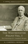 The Westminster Pulpit, Volume I: The Preaching of G. Campbell Morgan - G. Campbell Morgan