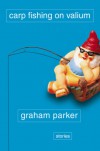 Carp Fishing on Valiumand Other Tales of the Stranger Road Traveled - Graham Parker