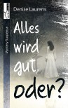 Alles wird gut, oder? - Denise Laurens