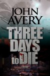 Three Days to Die (Aaron Quinn thriller series #1) - John Avery