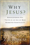 Why Jesus?: Rediscovering His Truth in an Age of Mass Marketed Spirituality - Ravi Zacharias