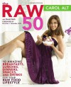 The Raw 50: 10 Amazing Breakfasts, Lunches, Dinners, Snacks, and Drinks for Your Raw Food Lifestyle - Carol Alt;David Roth