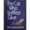 The Cat Who Sniffed Glue  - Lilian Jackson Braun