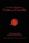 The Secret Behind the Cross and Crucifix - Nwaocha Ogechukwu