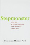 Stepmonster: A New Look at Why Real Stepmothers Think, Feel, and Act the Way We Do - Wednesday Martin