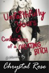 Unfaithfully Yours: Confessions of a Cheating Bitch - Chrystal Rose