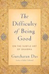 The Difficulty of Being Good: On the Subtle Art of Dharma - Gurcharan Das