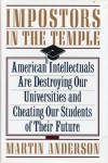 Impostors in the Temple: The Decline of the American University - Martin Anderson