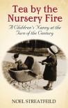 Tea By the Nursery Fire: A Children's Nanny at the Turn of the Century - Noel Streatfeild
