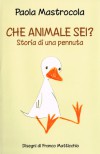 Che animale sei? Storia di una pennuta - Paola Mastrocola, Franco Matticchio