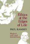 Ethics at the Edges of Life: Medical and Legal Intersections - Paul Ramsey