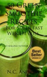 50 Green Smoothie Recipes For Super fast and effective Weight Loss , better thinking, performance and Detox Book. (smoothie book, smoothie recipes, smoothies for weight loss, feel and look great. ) - N.C. Andrews (M.D.)