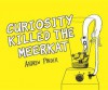 Curiosity Killed the Meerkat - Andrew Pinder