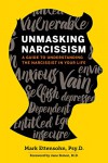 Unmasking Narcissism: A Guide to Understanding the Narcissist in Your Life - Mark Ettensohn Psy.D., Jane Simon MD