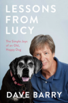 Lessons From Lucy: The Simple Joys of an Old, Happy Dog - Dave Barry