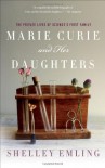 Marie Curie and Her Daughters: The Private Lives of Science's First Family - Shelley Emling