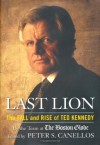 Last Lion: The Fall and Rise of Ted Kennedy - Peter S. Canellos