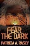 Fear the Dark - Patricia A. Rasey