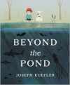 Beyond the Pond - Joseph Kuefler