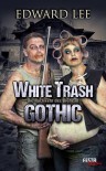 White Trash Gothic - Edward Lee