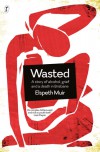 Wasted: A Story of Alcohol, Grief and a Death in Brisbane - Elspeth Muir