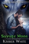 Savage Moon: Wolf Shifter Romance (Wild Lake Wolves Book 4) - Kimber White