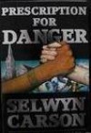 Prescription for Danger - Selwyn Carson