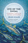 Eye of the Shoal - Helen Scales