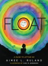 FLOAT: A Guide to Letting Go  - Aimee L Ruland 