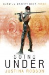 Going Under: Quantum Gravity Bk. 3 (Gollancz) - Justina Robson