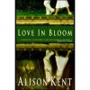 Love In Bloom - Alison Kent
