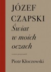 Świat w moich oczach - Józef Czapski, Piotr Kłoczowski