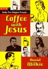 Coffee with Jesus - David J. Wilkie