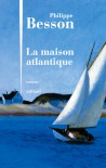 La Maison Atlantique - Philippe Besson