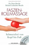 Faszien-Rollmassage: Schmerzfrei von Kopf bis Fuß mit Übungs-DVD - Petra Bracht, Roland Liebscher-Bracht
