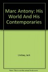 Marc Antony, his world and his contemporaries, - Jack Lindsay