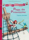 Erst ich ein Stück, dann du 07. Peggy, die Piratentochter: Bd 7 - Patricia Schröder