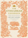 The Ethicurean Cookbook: Recipes, Foods and Spirituous Liquors, from Our Bounteous Walled Gardens in the Several Seasons of the Year - The Ethicurean