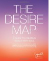 The Desire Map: A Guide to Creating Goals with Soul - Danielle LaPorte