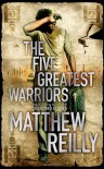 The Five Greatest Warriors - Matthew Reilly