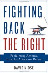 Fighting Back the Right: Reclaiming America from the Attack on Reason - David Niose
