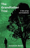 The Grandfather Tree: A Tale of Age and Usefulness - Kenneth M Martin, Dan Alatorre, Allison Maruska, Allison Maruska