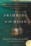 Swimming in the Moon: A Novel - Pamela Schoenewaldt