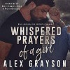 Whispered Prayers of a Girl Audible Audiobook – Unabridged Alex Grayson (Author, Publisher), Nicole Blessing (Narrator), Rhett Samuel Price (Narrator) - Hot Tree Editing, Shauna Kruse Kruse Images and Photography, Alex Grayson