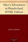 Alice's Adventures in Wonderland HTML Edition - Lewis Carroll